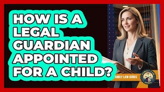 How Is A Legal Guardian Appointed For A Child