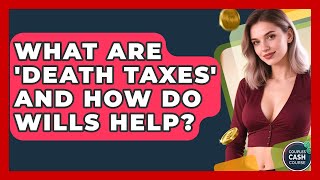 What Are 'death Taxes' And How Do Wills Help? - Couples Cash Course