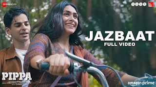 Jazbaat - Full Video | Pippa | Ishaan & Mrunal Thakur | A. R. Rahman, Jubin Nautiyal, Shilpa Rao