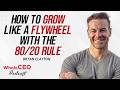 Bryan Clayton ❤️ How To Grow Like A Flywheel With The 80/20 Rule | Whole CEO with Lisa G
