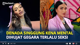 RESPON Denada Usai Dihujat Gegara Berpenampilan Terlalu Seksi dan Terbuka, Singgung Kena Mental