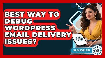 Best Way To Debug WordPress Email Delivery Issues? - WP Solutions Guru