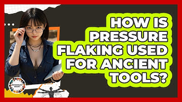 How Is Pressure Flaking Used For Ancient Tools? - Anthropology Insights