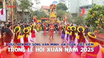 Thực hiện nếp sống văn minh, an toàn, tiết kiệm trong Lễ hội xuân năm 2025