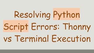 Resolving Python Script Errors: Thonny vs Terminal Execution