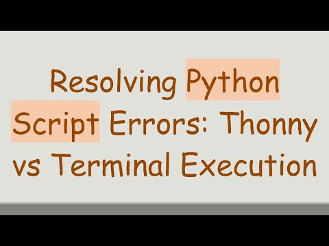 Resolving Python Script Errors: Thonny vs Terminal Execution