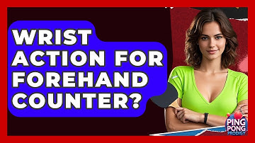 Wrist Action For Forehand Counter? - Ping Pong Prodigy