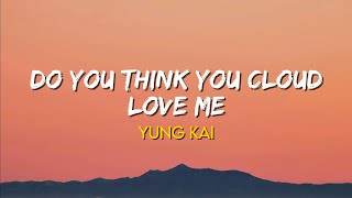 Download Lagu Do You Think You Cloud Love Me - Yung Kai | (Lyrics) MP3