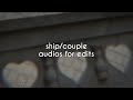 ship/couple audios for edits |pt.3