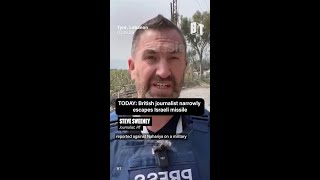TODAY: British journalist narrowly escapes Israeli missile