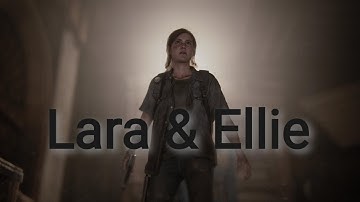 Lara Croft & Ellie- Short Music Video