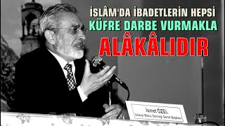 İslamda Ibadetlerin Hepsi Küfre Darbe Vurmakla Alakalıdır. İsmet Özel