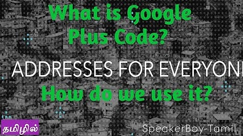 What is Google Plus Code? How to use it? Explained In Tamil | கூகிள் பிளஸ் கோடு | SpeakerBoy-Tamil