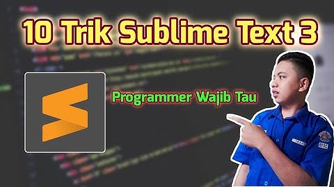 Trik Sublime Text 3 - Programmer Wajib Tau