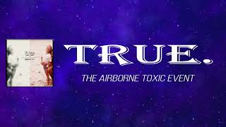 The Airborne Toxic Event  - True     (Lyrics)