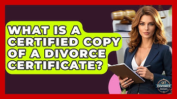 What Is A Certified Copy Of A Divorce Certificate? - Get Divorce Answers