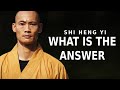 SHAOLIN MASTER (MUST WATCH) The Answer | Shi Heng Yi 2021