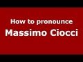 How to pronounce Massimo Ciocci (Italian/Italy)  - PronounceNames.com