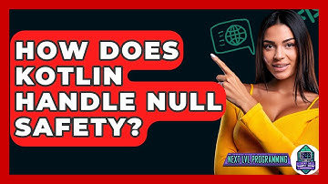 How Does Kotlin Handle Null Safety? - Next LVL Programming