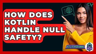 How Does Kotlin Handle Null Safety? - Next LVL Programming
