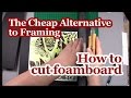 Cheap Alternative to Framing - How to Cut Foamboard