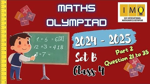 Math olympiad 2024-2025 class 4 Set B part 2 (question 21 to 35) | IMO | SOF| #maths #olympiad #mtg