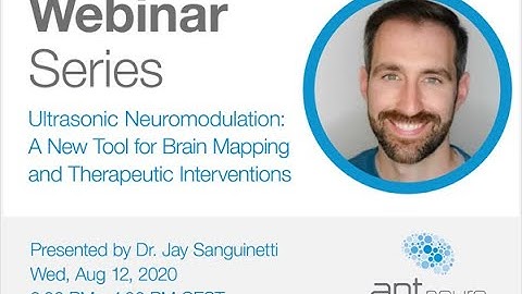 ANT Neuro Webinar-Ultrasonic Neuromodulation: New Tool for Brain Mapping & Therapeutic Interventions