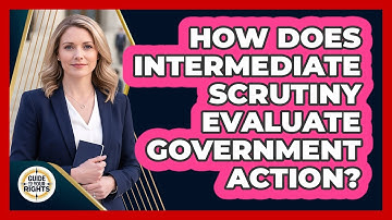 How Does Intermediate Scrutiny Evaluate Government Action?