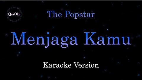 The Popstar - Menjaga Kamu (Karaoke Version by QraOke)