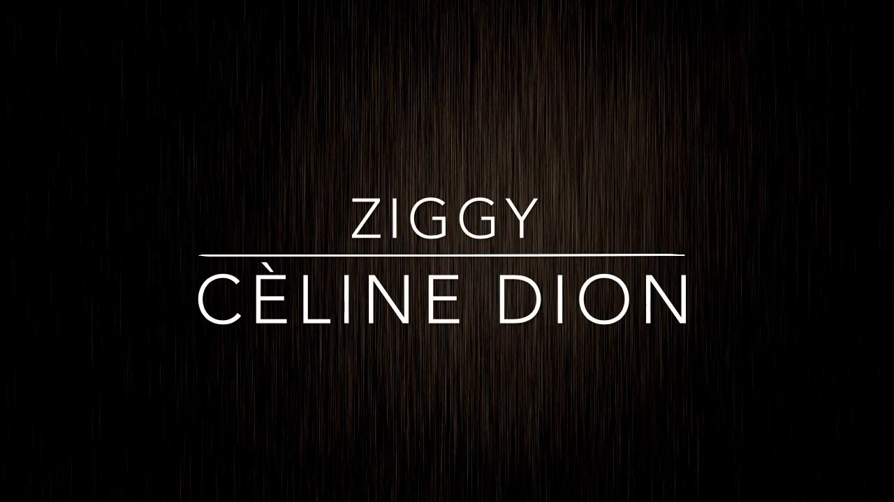 Ziggy Cèline Dion YouTube