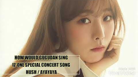 HOW GUGUDAN SING IZONE AYAYAYA / HUSH BY JESICAPRILA KPOP [LINE DISTRIBUTION]