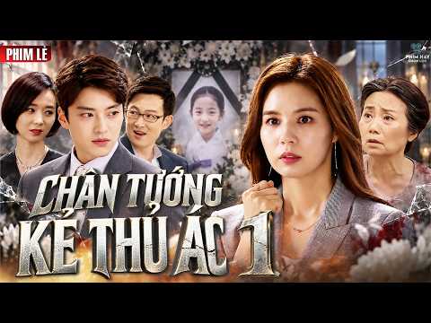 CHÂN TƯỚNG KẺ THỦ ÁC 1 | Kẻ Ác Được Chồng Che Chở, Người Vợ Đau Đớn Tìm Sự Thật Sau Cái Chết Của Con