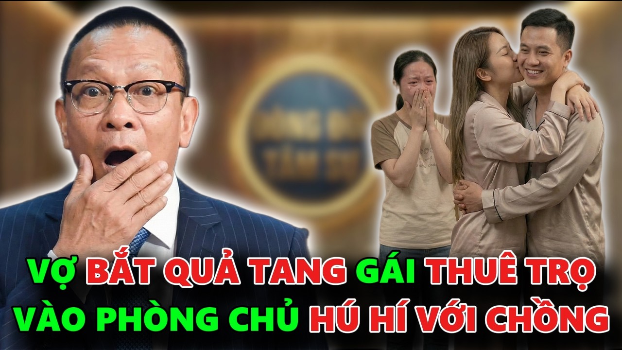 VỢ BẮT QUẢ TANG EM GÁI THUÊ TRỌ VÀO NHẦM PHÒNG CHỦ TRỌ ĐỂ HÚ HÍ VỚI CHỒNG - TÂM SỰ CÙNG VĂN SÂM