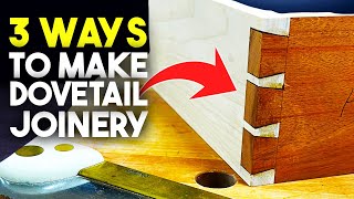 How to Make Dovetail Joints | 3 Ways Advanced to Beginner