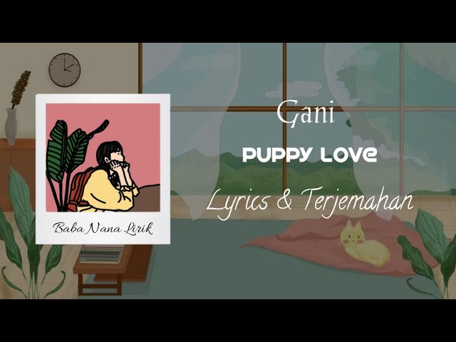 Gani Puppy Love {Lyrics & Terjemahan} class=