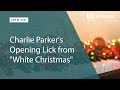 Charlie Parker&#39;s Opening Lick from &quot;White Christmas&quot; (LOTW #236)