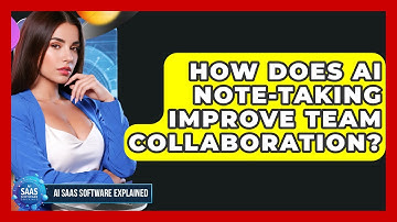 How Does AI Note-taking Improve Team Collaboration? - AI SaaS Software Explained