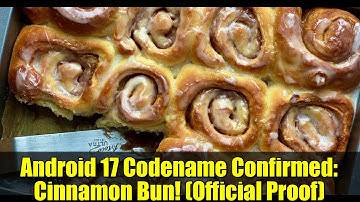 Android 17 Codename Confirmed: Cinnamon Bun! (Official Proof)