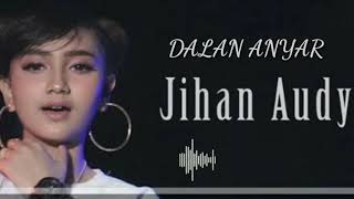 DALAN ANYAR ( JIHAN AUDY ) NEW PALAPA