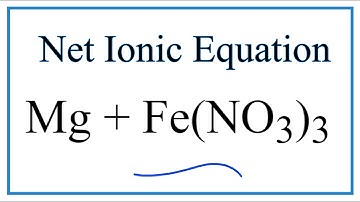 How to Write the Net Ionic Equation for Mg + Fe(NO3)3 = Fe + Mg(NO3)2