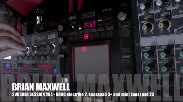 204 - Korg electribe 2 KAOSSPAD 3+ and Mini Kaoss Pad 2S - swisher session 204 - Brian Maxwell