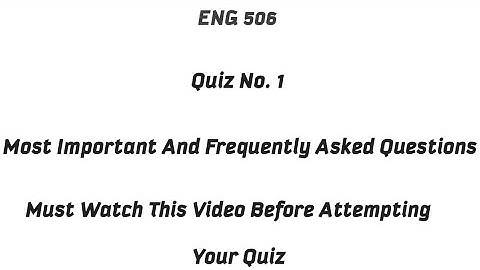 ENG 506 Quiz No. 1 || Most Important and Frequently asked Questions || ENG 506 Quiz|