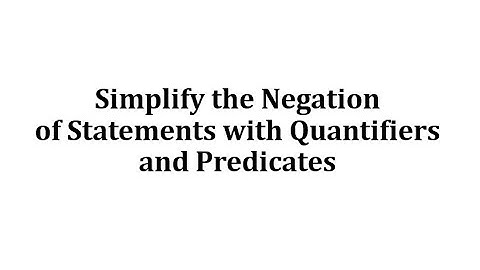 Simplify the Negation of Statements with Quantifiers and Predicates