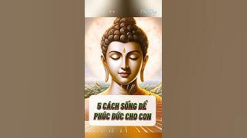 5 Cách Sống Để Phúc Đức Cho Con | Nguyễn Thi Phước Hà | Phật Dạy
