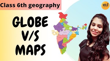 Difference between globe and map - class 6th geography N.C.E.R.T