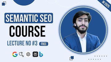 Semantic SEO Course By Muhammad Saad Lecture #3