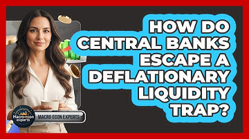 How Do Central Banks Escape A Deflationary Liquidity Trap?