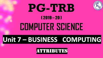 PG TRB CS 2019-20, UNIT-7 BUSINESS COMPUTING (ATTRIBUTES)