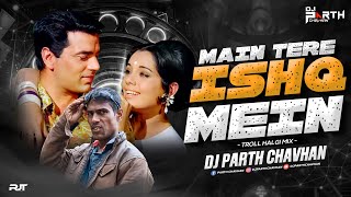 Main Tere Ishq Mein -Troll Halgi Mix | Dj Parth Chavhan | Lata Mangeshkar