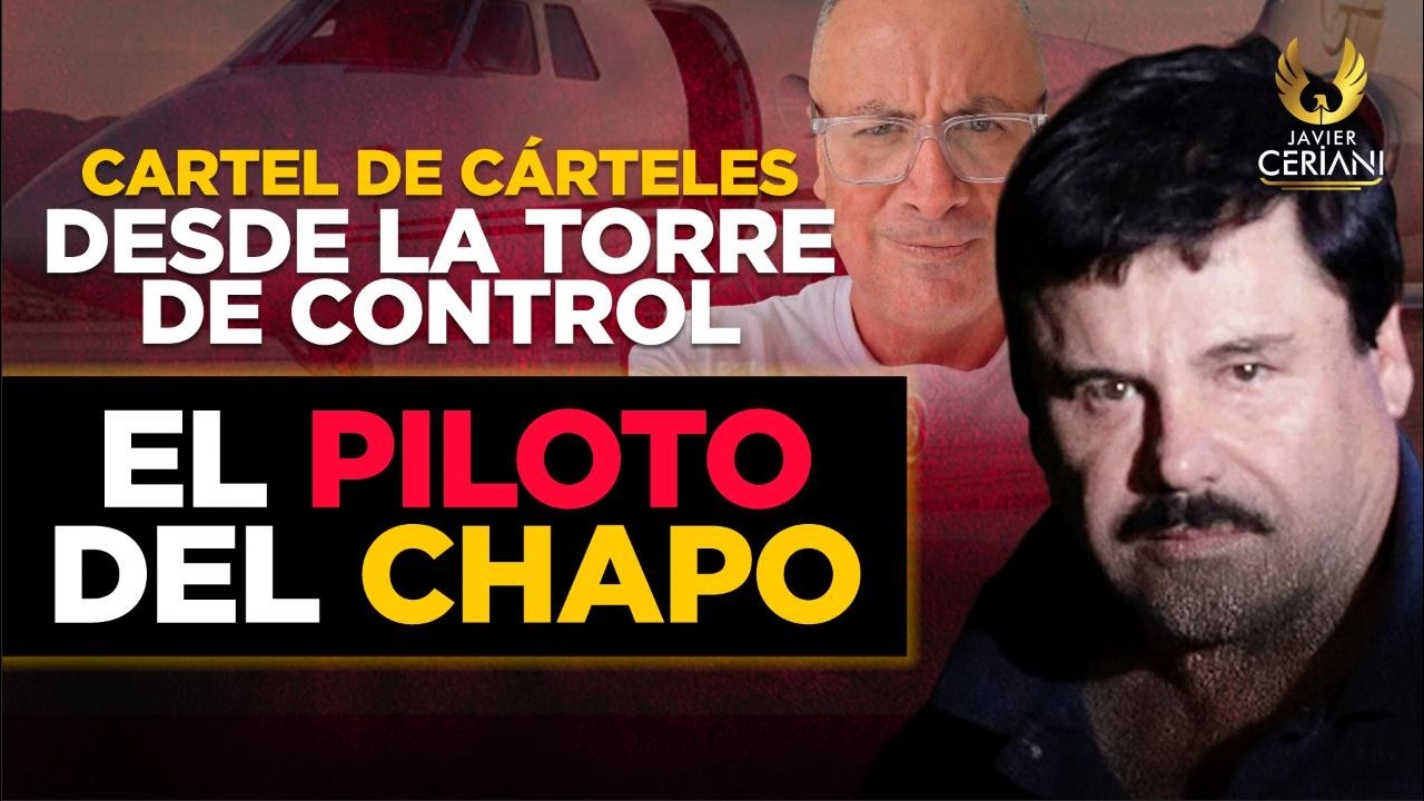 Cartel de Cárteles - Desde la torre de control - El Piloto del Chapo
